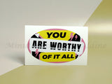 <img src=”Design-Custom-Printed-5x3-Oval-Bumper-Stickers-Online.jpg alt=”Custom Oval Stickers with colored background and "YOU ARE WORTHY OF IT ALL" black text in center”>